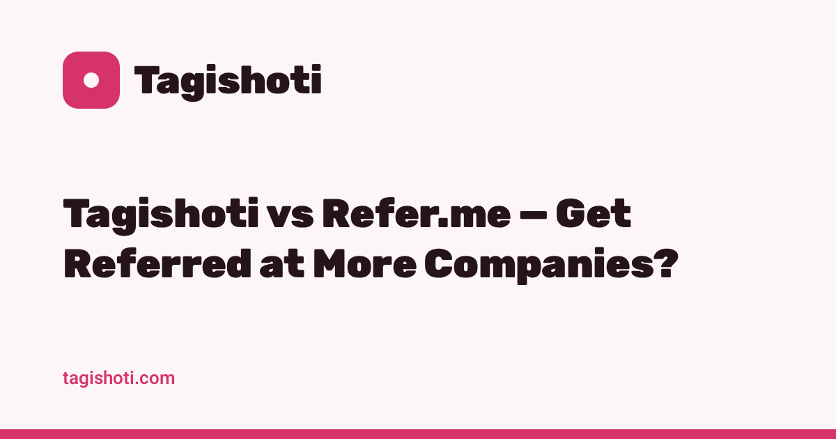 Tagishoti vs Refer.me — Get Referred at More Companies?